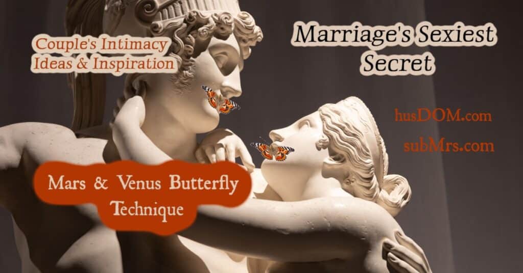 Mars & Venus Oral Sex Technique, Butterfly Oral Sex, Oral Sex Technique, subMrs.com, husDOM.com, Marriages Sexiest Secret, D|s-M, Marital DOminance and Submission, D/s for married couples, Intimacy for married couples, Sexual Ideas and Inspiration, Butterfly sex Scene