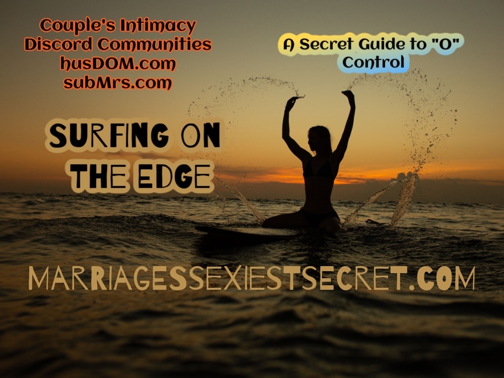 Guide to Edging, Surfing the Orgasm, Orgasm Training, submissive perspective on orgasm training, BDSM technique, Couple's Intimacy Technique, Marriage's Sexiest Secret, subMrs.com, husDOM.com, submissive wife, Dominant husband, submissive guide to Orgasm control