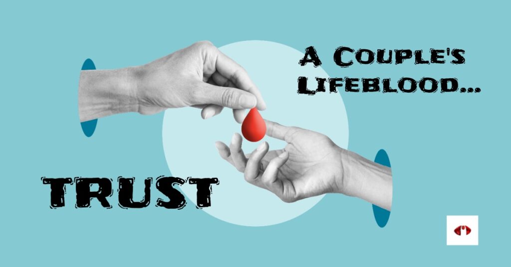 Creating Trust, Regaining Trust, Building Trust, Trust and Married Couples, Trust and Kink, Trust and D/s, Trust the lifeblood of couples