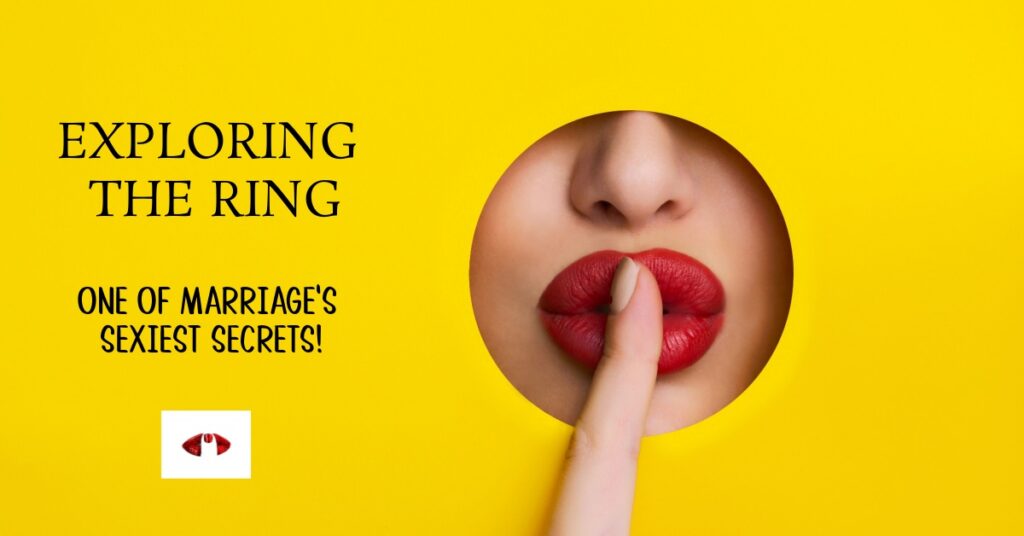 HYMENAL RING, EXPLORATION OF THE BODY, VAGINAL EXPLORATION, RING AROUND THE ROSEY INTIMACY RITUAL, SEXPLORATION