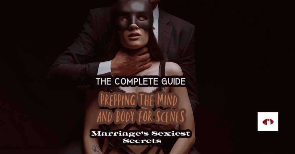 Sex Scene Guide, BDSM Scene Guide, How to prepare for BDSM scenes, Prepping for Sex Scenes, Couples Guide to BDSM scenes, MarriagesSexiestSecret.com, subMrs.com, husDOM.com