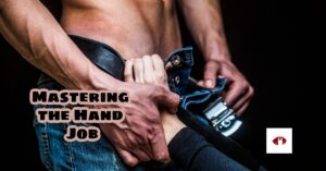 Hand Job Training, How to give a Hand Job, Mastery of Hand Job, Using the hand job in D/s, BDSM and hand jobs, Married Couples hand job