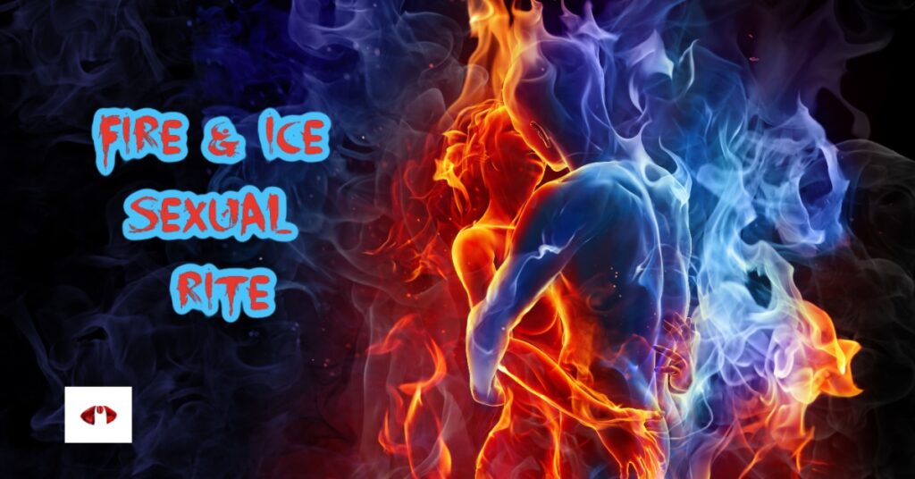 Fire and Ice sexual play, Fire and Ice Rite and ritual, Fire and Ice Sexual Exercise, Fire and Ice Sex Scene, Summer Sex Ritual, Winter Sex Ritual, Hot and Cold play, Temperature Play